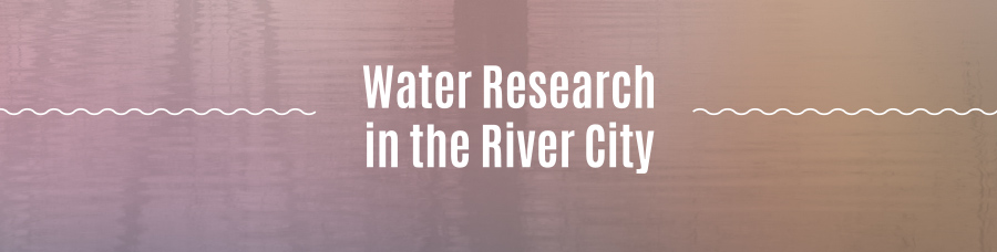Water Research in the River City